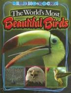The World's Most Beautiful Birds di Annie Buckley edito da Child's World