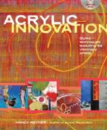Acrylic Innovations di Nancy Reyner edito da F&w Publications Inc