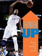 Thunder Up: The Rise of the Oklahoma City Thunder di Oklahoman, Triumph Books edito da Triumph Books (IL)
