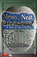 Messy Or Neat, It's A Brain Thing di Kathy Whitmire edito da America Star Books