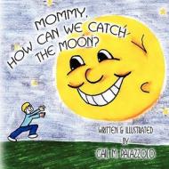Mommy, How Can We Catch the Moon? di Gail M. Palazzolo edito da America Star Books