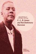 C.l.r. James And Revolutionary Marxism edito da Haymarket Books