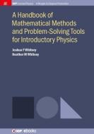 A Handbook Of Mathematical Methods And Problem-Solving Tools For Introductory Physics di Joshua F Whitney, Heather M Whitney edito da Morgan & Claypool Publishers
