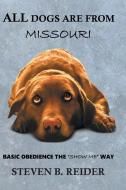 All Dogs are from Missouri di Steven B. Reider edito da Page Publishing, Inc.