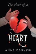 The Mind of a Heart di Anne Dennish edito da XLIBRIS US