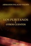 Los Puritanos Y Otros Cuentos: (con Notas)(Biograf di Armando Palacio Valdes edito da LIGHTNING SOURCE INC
