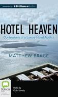 Hotel Heaven: Confessions of a Luxury Hotel Addict di Matthew Brace edito da Bolinda Audio