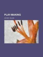 Play-making di William Archer edito da General Books Llc
