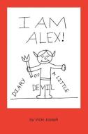 I Am Alex!: Diary of a Little Devil di Vicki Joseph edito da FRIESENPR