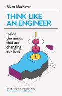 Think Like An Engineer di Guru Madhavan edito da Oneworld Publications