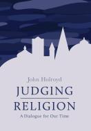 Judging Religion: A Dialogue for Our Time di John Holroyd edito da SILVERWOOD BOOKS