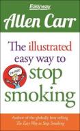 The Illustrated Easy Way to Stop Smoking di Allen Carr edito da ARCTURUS PUB