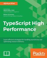 Typescript High Performance di Ajinkya Kher edito da PACKT PUB