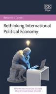 Rethinking International Political Economy di Benjamin J. Cohen edito da Edward Elgar Publishing Ltd