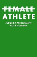 Female Athlete Judge by Achievement Not by Gender: Wide Ruled Journal di Fara Wilcox edito da INDEPENDENTLY PUBLISHED