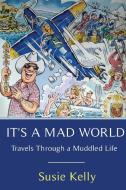 It's A Mad World di Susie Kelly edito da Blackbird Digital Books