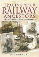 Tracing Your Railway Ancestors: a Guide for Family Historians di Di Drummond edito da Pen & Sword Books Ltd