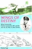 Wings of Destiny: Wing Commander Charles Learmonth, Dfc and Bar and the Air War in New Guinea di Charles Page edito da Rosenberg Publishing