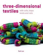 Three-Dimensional Textiles di Ruth Lee edito da Pavilion Books
