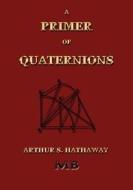 A Primer of Quaternions - Illustrated di Arthur S. Hathaway edito da Merchant Books