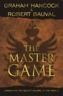 The Master Game: Unmasking the Secret Rulers of the World di Graham Hancock, Robert Bauval edito da Disinformation Company