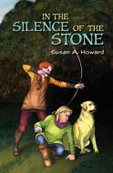 In the Silence of the Stone di Susan A. Howard edito da LIGHTNING SOURCE INC