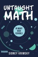Untaught Math di Sidney Krimsky edito da Rushmore Press LLC