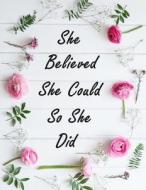 She Believed She Could So She Did: Inspirational Quotes Notebook for Girls and Women, Lined Notebook, Large (8.5 X 11 Inches), 110 Pages - Pink Flower di Irene Brown edito da Createspace Independent Publishing Platform