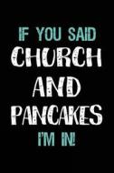 If You Said Church and Pancakes I'm in: Journals to Write in for Kids - 6x9 di Dartan Creations edito da Createspace Independent Publishing Platform