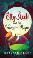 Etty Steele and the Vampire Plague di Grayson Grave edito da Grayson Grave