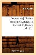 Oeuvres de J. Racine. Britannicus, Berenice, Bajazet, Mithridate (Ed.1831) di Jean Baptiste Racine edito da Hachette Livre - Bnf