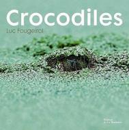 Crocodiles di Luc Fougeirol edito da Editions de la Martiniere