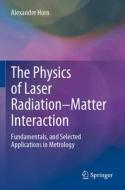 The Physics of Laser Radiation¿Matter Interaction di Alexander Horn edito da Springer International Publishing