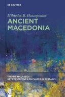 Ancient Macedonia di Miltiades Basileios Hatzopoulos edito da Gruyter, Walter de GmbH
