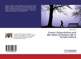 Camus' Existentialism and the Value of Human Life in Yoruba Culture di Adeleye Olajide edito da LAP Lambert Academic Publishing