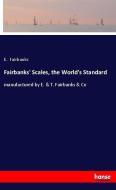 Fairbanks' Scales, the World's Standard di E. Fairbanks edito da hansebooks