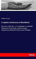 A captive missionary in Mendiland di William Vivian edito da hansebooks
