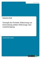 Triumph der Technik. Erläuterung zur Entwicklung antiker Hebezeuge und Lastbefestigung di Sebastian Roidl edito da GRIN Verlag