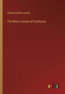 The Music-Lesson of Confucius di Charles Godfrey Leland edito da Outlook Verlag