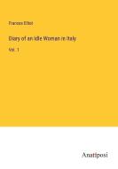 Diary of an Idle Woman in Italy di Frances Elliot edito da Anatiposi Verlag