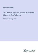 The Cameron Pride; Or, Purified By Suffering , A Novel, In Two Volumes di Mary Jane Holmes edito da Megali Verlag