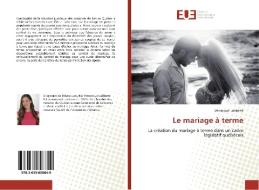 Le mariage à terme di Véronique Laliberté edito da Editions universitaires europeennes EUE