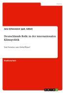 Deutschlands Rolle in der internationalen Klimapolitik di Jana Schwenzien (geb. Göbel) edito da GRIN Publishing