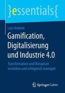 Gamification, Digitalisierung und Industrie 4.0 di Lutz Anderie edito da Springer-Verlag GmbH