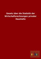 Gesetz über die Statistik der Wirtschaftsrechnungen privater Haushalte di Ohne Autor edito da Outlook Verlag