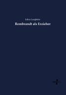 Rembrandt als Erzieher di Julius Langbehn edito da Vero Verlag