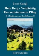 Mein Berg / Verdächtig / Der zertrümmerte Pflug di Josef Gangl edito da Hofenberg