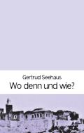 Wo denn und wie? di Gertrud Seehaus edito da Books on Demand