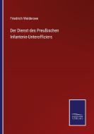 Der Dienst des Preußischen Infanterie-Unteroffiziers di Friedrich Waldersee edito da Salzwasser-Verlag GmbH