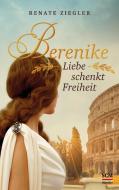 Berenike - Liebe schenkt Freiheit di Renate Ziegler edito da SCM Hänssler